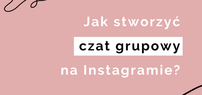 Jak na Instagramie wysłać wiadomość grupową?