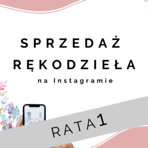 SPRZEDAŻ RĘKODZIEŁA na Instagramie edycja wiosna’24 | strategia social media | kurs on-line (część1)